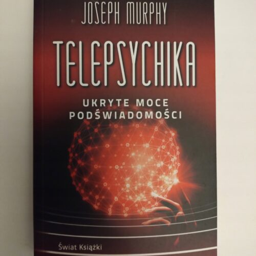 TELEPSYCHIKA UKRYTE MOCE PODŚWIADOMOŚCI Joseph Murphy TELEPSYCHIKA UKRYTE MOCE PODŚWIADOMOŚCI Joseph Murphy
