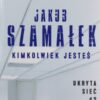 Kimkolwiek jesteś ukryta sieć Tom 2 wyd. kieszonkowe Jakub Szamałek
