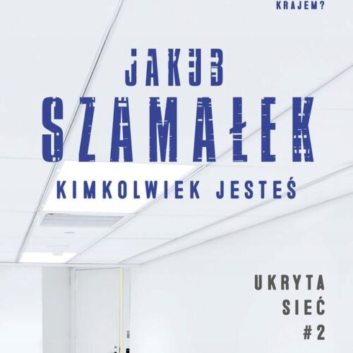 Kimkolwiek jesteś ukryta sieć Tom 2 wyd. kieszonkowe Jakub Szamałek