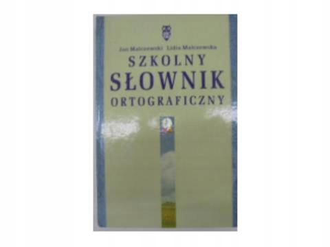 Szkolny słownik ortograficzny J.malczewski Szkolny słownik ortograficzny J.malczewski