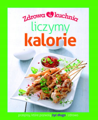 Zdrowa kuchnia. Liczymy kalorie Praca zbiorowa
